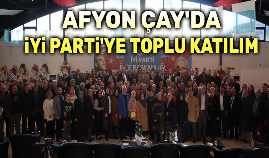 Afyon Çay'da İYİ Parti'ye toplu katılım