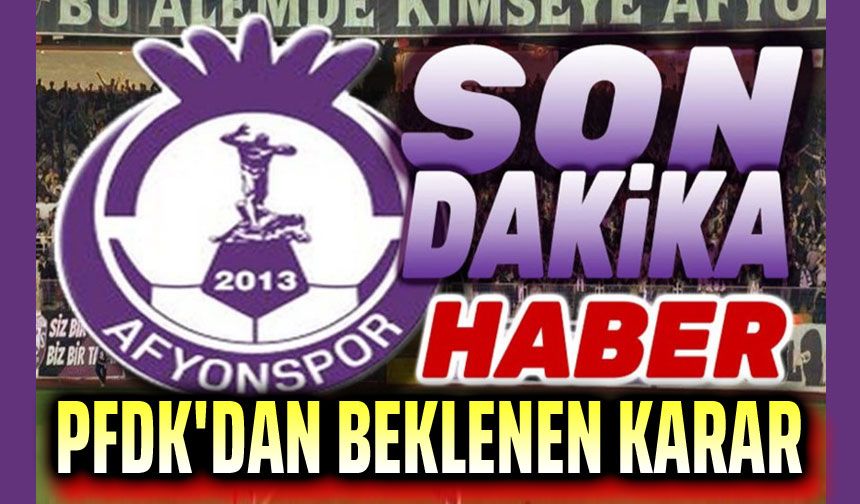 PFDK, Afyonspor kararını verdi