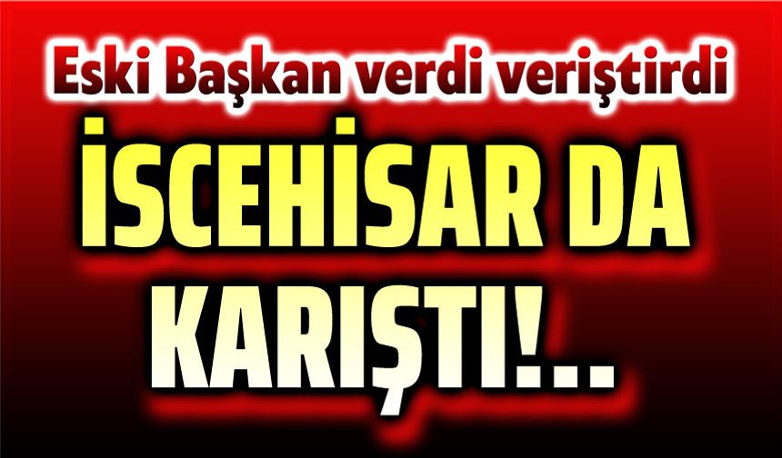 İscehisar da karıştı!..