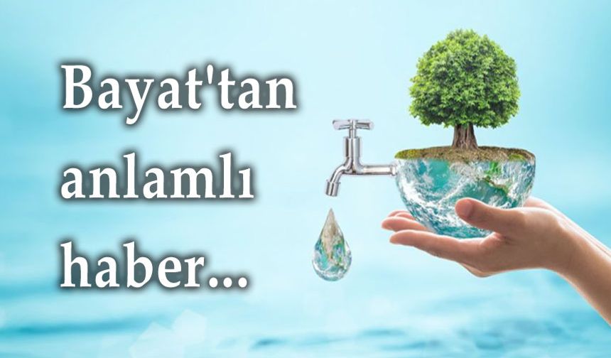 Bayat Kaymakamlığı'ndan su tasarrufu çağrısı