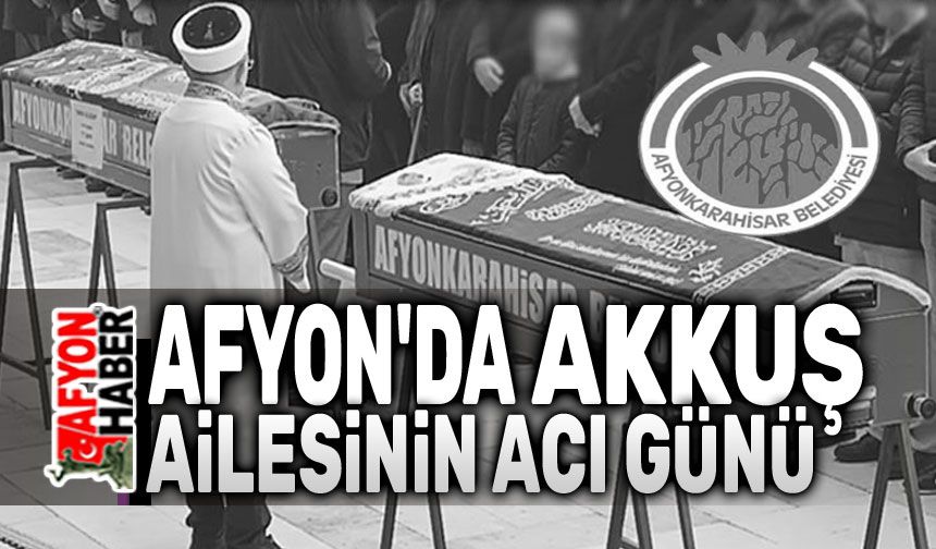 Akkuş Ailesinin acı günü