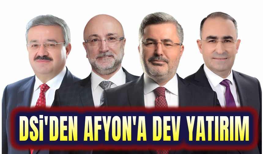 DSİ'den Afyonkarahisar'a dev yatırım