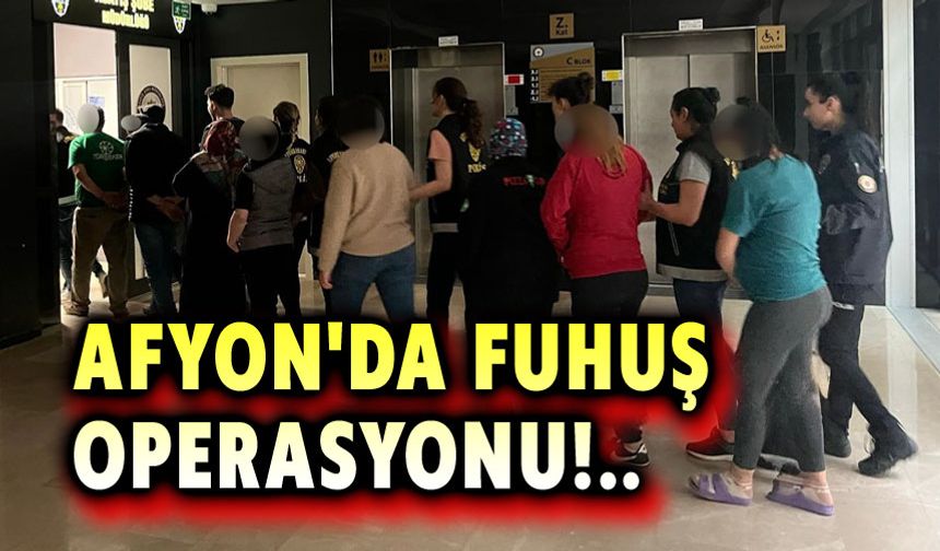 Afyon'da fuhuş operasyonu!..