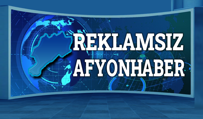 Reklamsız Afyonhaber sizlerle