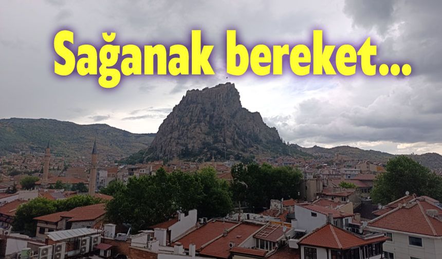 Afyon'da sağanak yağış bereketi!..