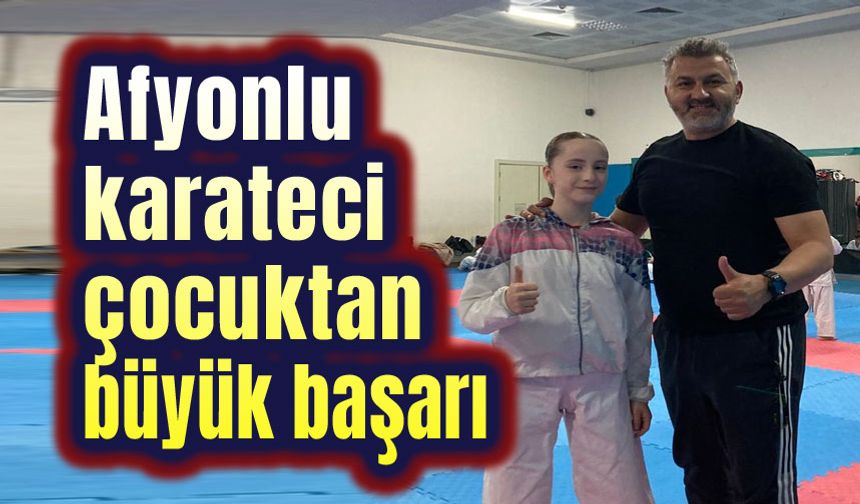 Afyonlu karateci çocuktan büyük başarı!..