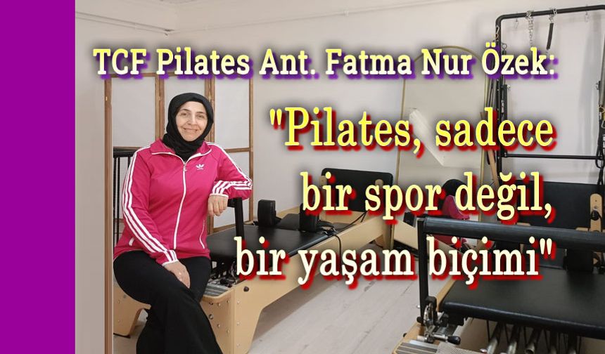 Fatma Nur Özek: Pilates, sadece bir spor değildir