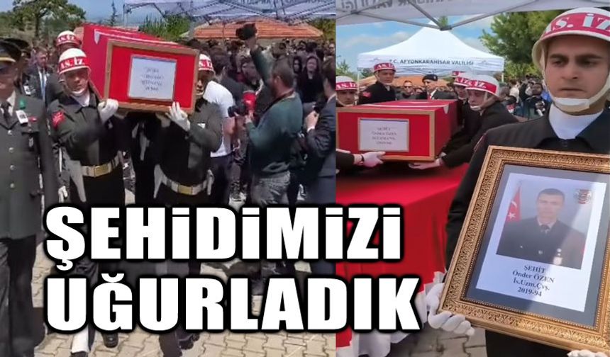 Şehidimizi uğurladık