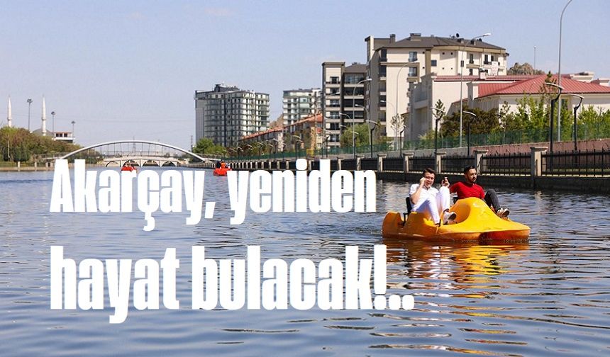 Akarçay yeniden hayat bulacak