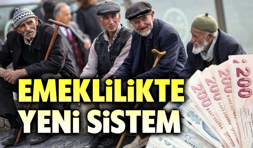Emeklilikte yeni sistem geliyor!..