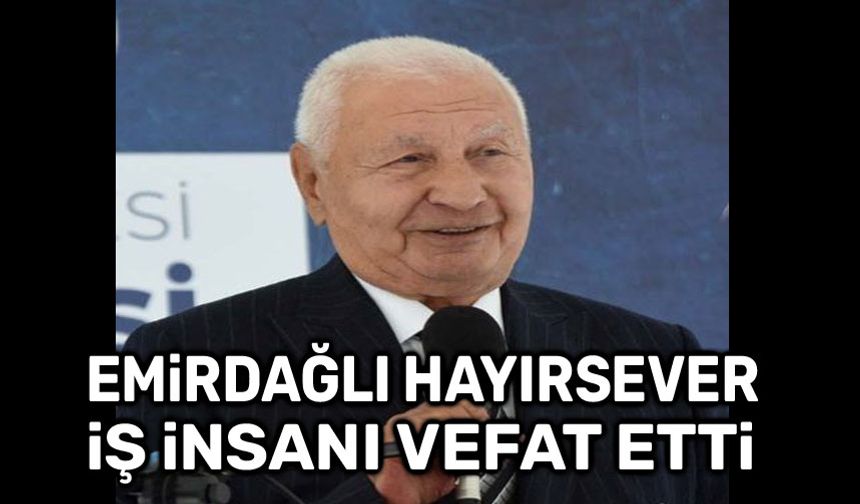 Emirdağlı iş insanı vefat etti