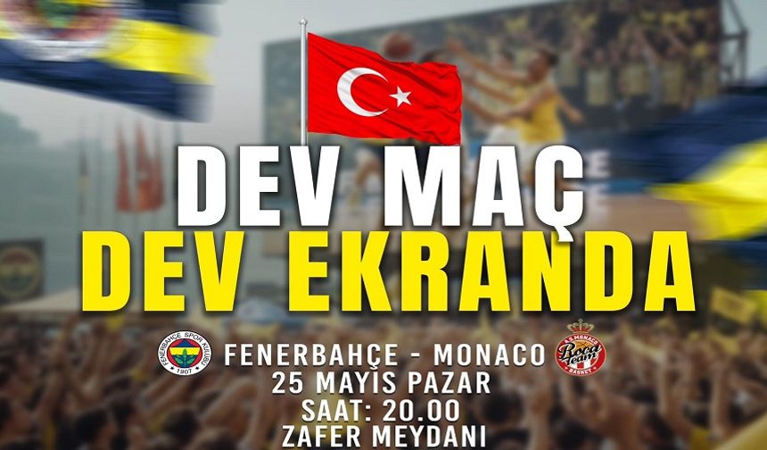 Fenerbahçe - Monaco canlı yayın dev ekranda!..