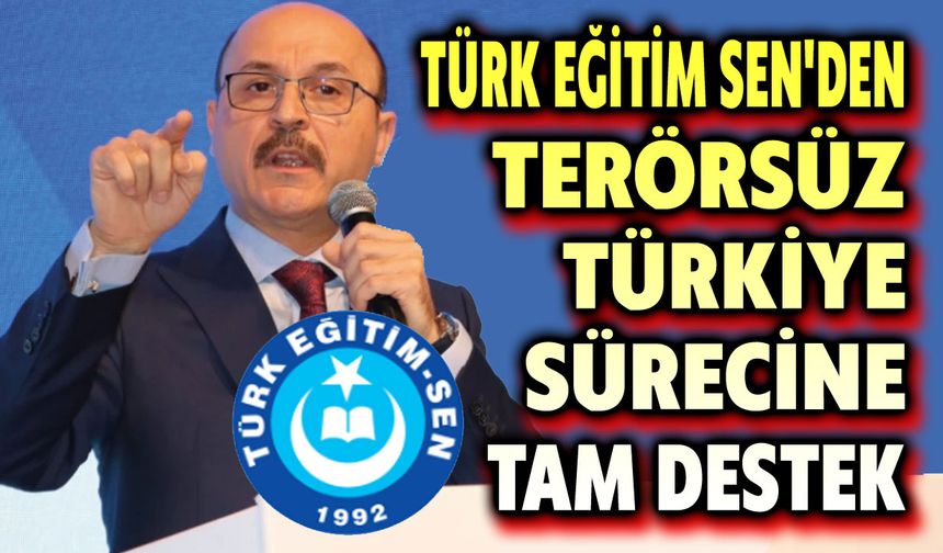 Türk Eğitim Sen'den Terörsüz Türkiye sürecine tam destek