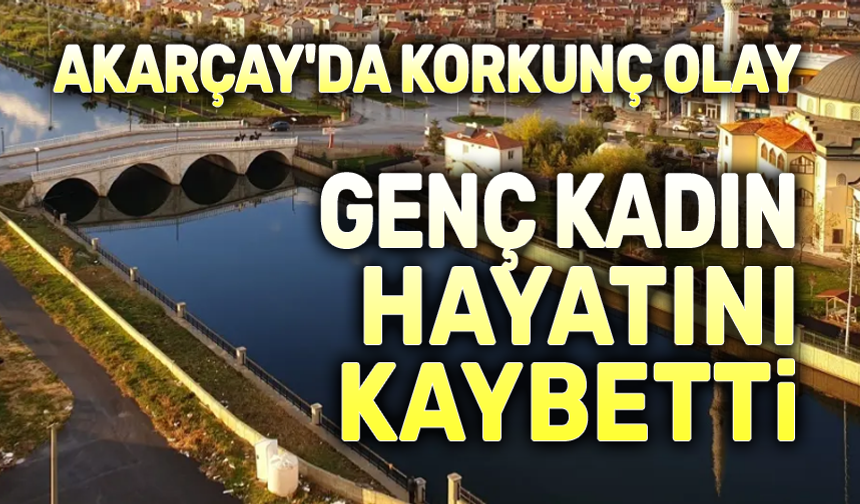 Akarçay'da korkunç olay: Genç kız hayatını kaybetti