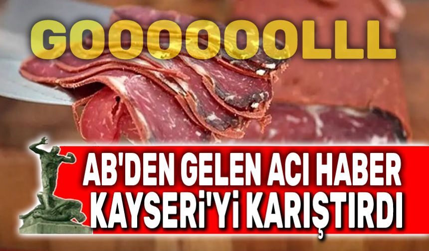 AB ve Afyon'dan Kayseri'ye acı haber: Pastırma ve sucuk şoku yaşıyorlar