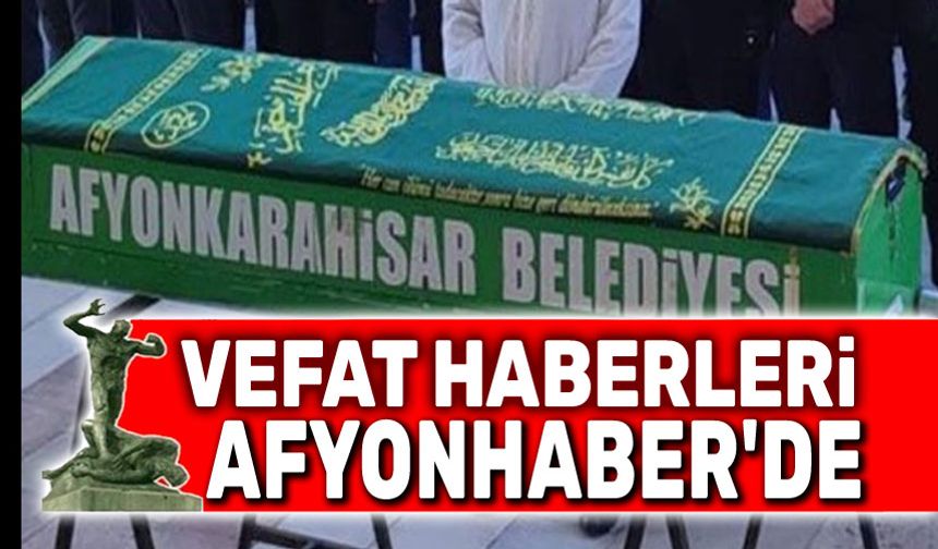Afyonkarahisar vefat haberleri tek sayfada