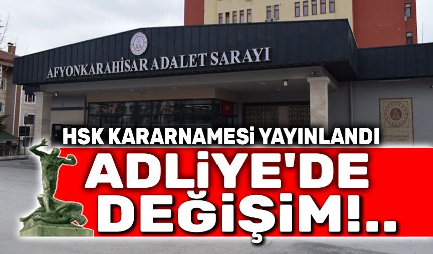 HSK duyurdu: Afyonkarahisar Adliyesinde değişim!..