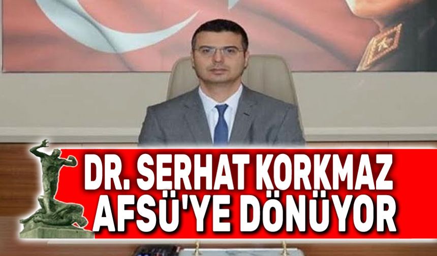 Dr. Serhat Korkmaz, AFSÜ'ye dönecek
