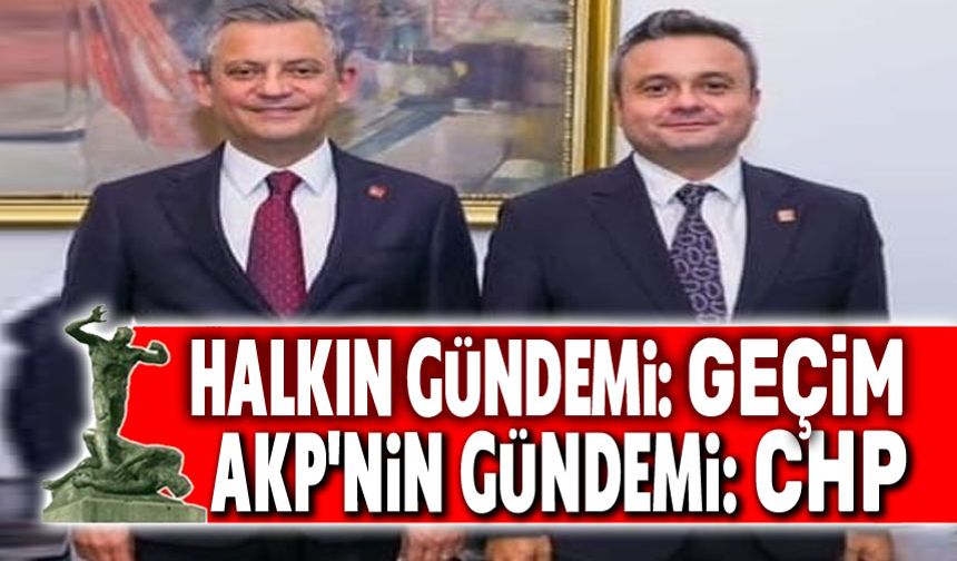AKP'nin derdi halkın gündemi değil, suni gündemler