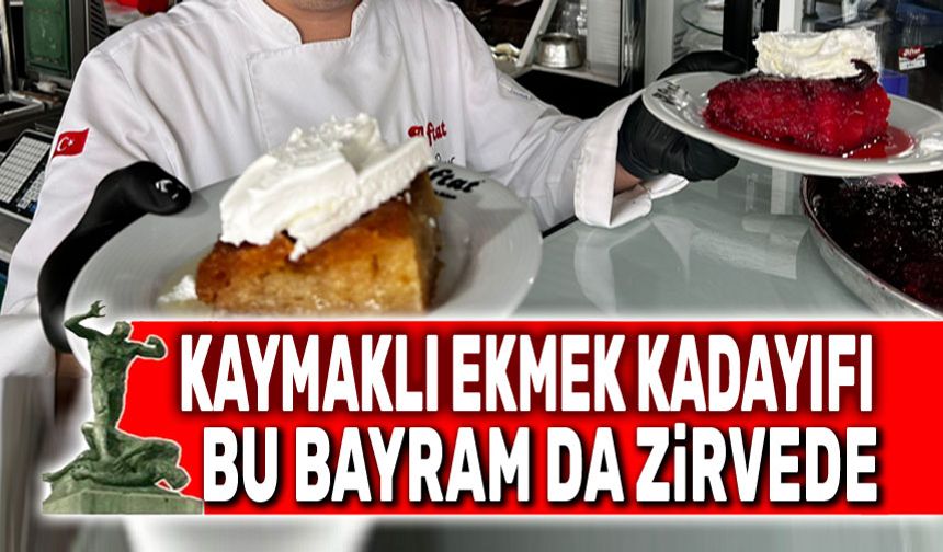 Kaymaklı Ekmek Kadayıfı, bu bayram da zirvede