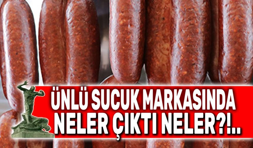 Ünlü sucuk markasında hile yapmışlar!..