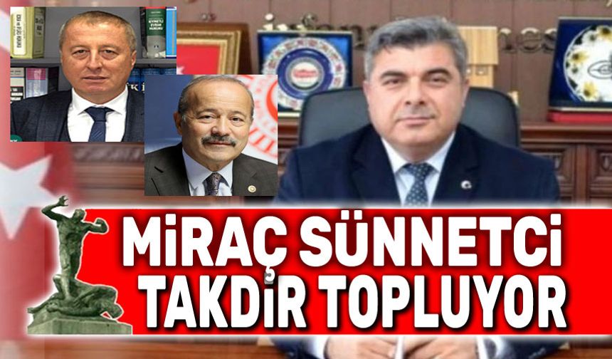 Milletvekillerinden Müdür Miraç Sünnetci'ye övgü