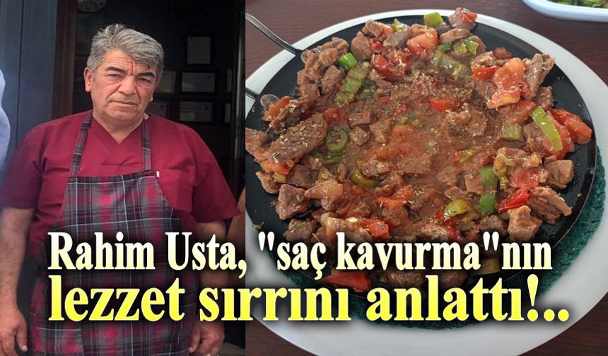 Rahim Usta, saç kavurmanın lezzet sırrını anlattı