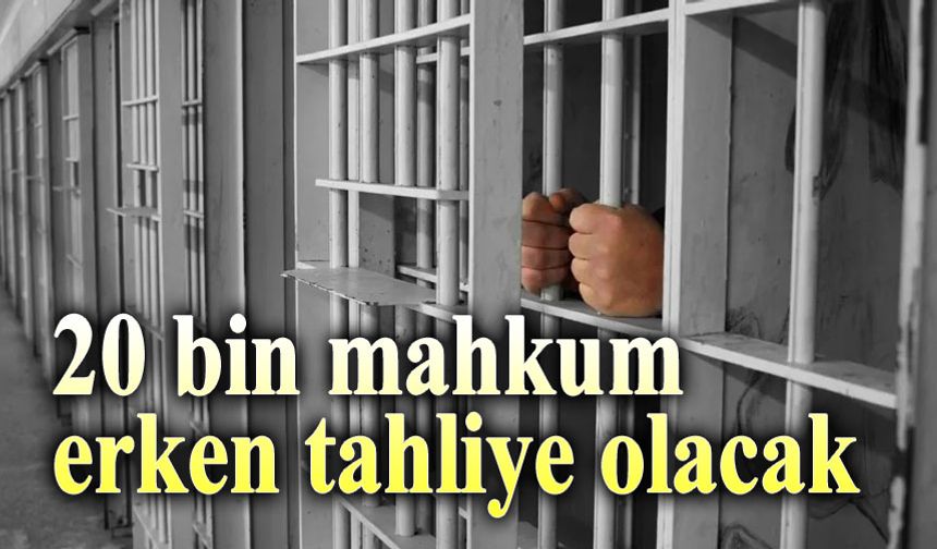 20 bin mahkum erken tahliye edilecek