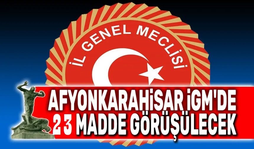 Afyonkarahisar İGM Temmuz gündemi belli oldu