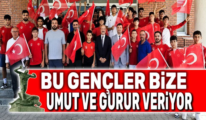Bu gençler bize umut ve gurur veriyor