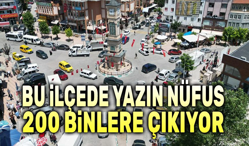 Bu ilçede yaz ayında nüfus 200 binlere çıkıyor
