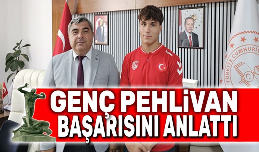 Genç pehlivan başarısını İl Milli Eğitim Müdürüne anlattı