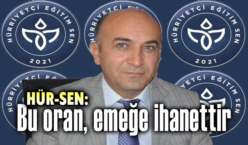 HÜR-SEN: Bu oran emeğe ihanettir