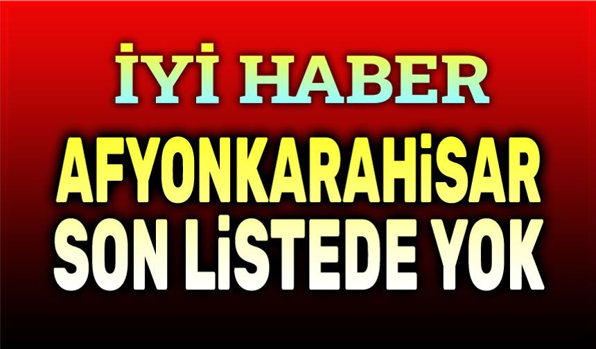 Afyonkarahisar son listede yok!..