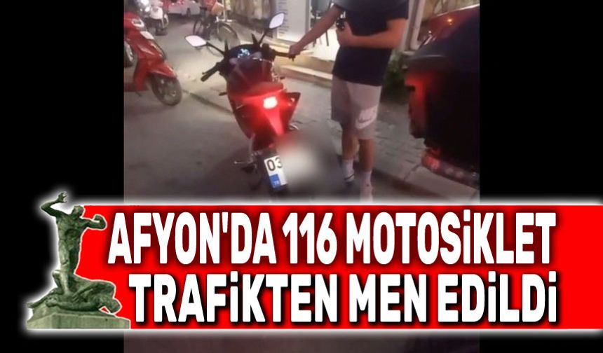 Afyon'da denetimlerde 116 motosiklet trafikten men edildi