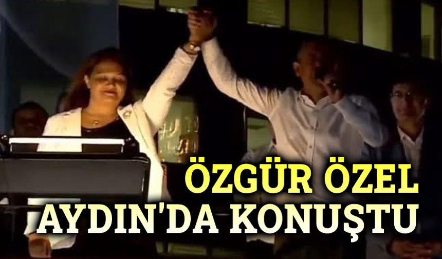 Özgür Özel, Aydın'da konuştu