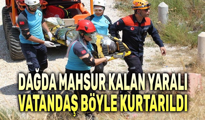 Dağda mahsur kalan yaralı vatandaş böyle kurtarıldı