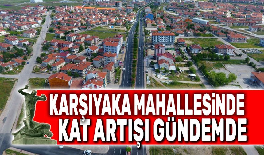Karşıyaka’daki kat artışı gündeme geldi!..