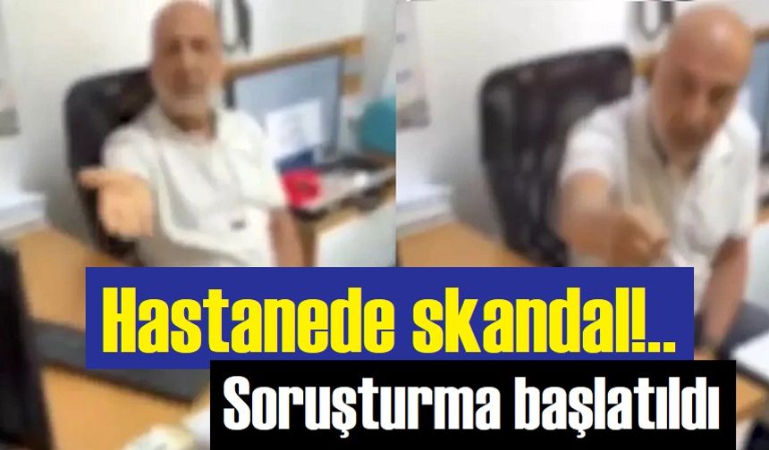 Hastanedeki skandal olayla ilgili soruşturma açıldı