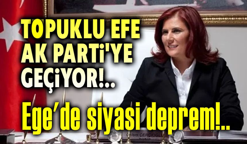 Topuklu Efe, AK Parti'ye geçiyor!..
