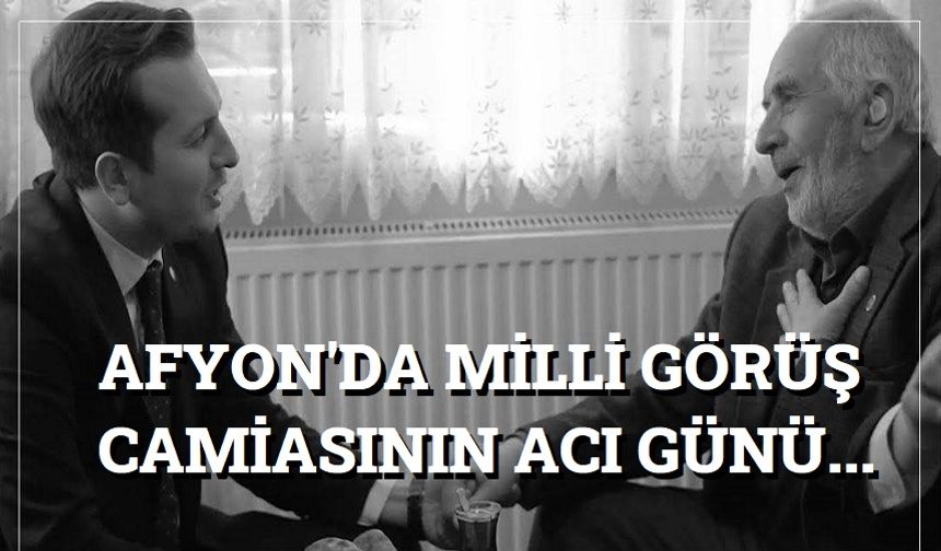 Afyon'da Milli Görüş Camiasının acı günü