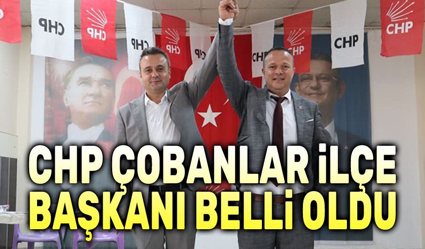 CHP Çobanlar İlçe Başkanı belli oldu