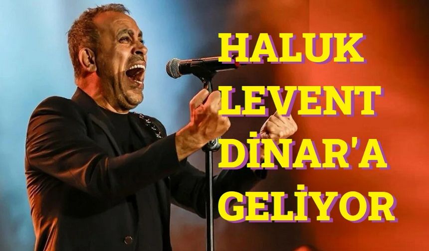 Haluk Levent, Dinar'a geliyor