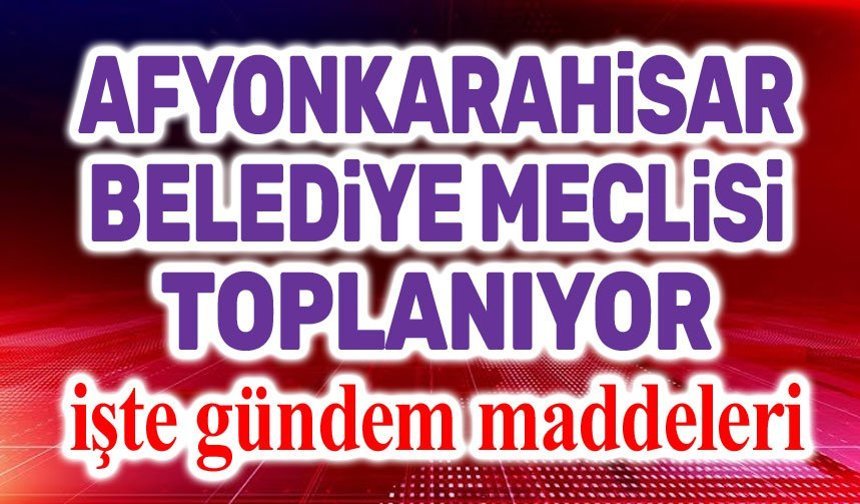 Afyonkarahisar Belediye Meclisi, 4 Mayıs'ta toplanıyor