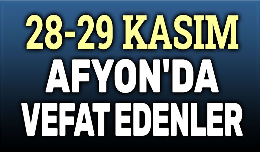 28-29 Kasım Afyon'da vefat edenler