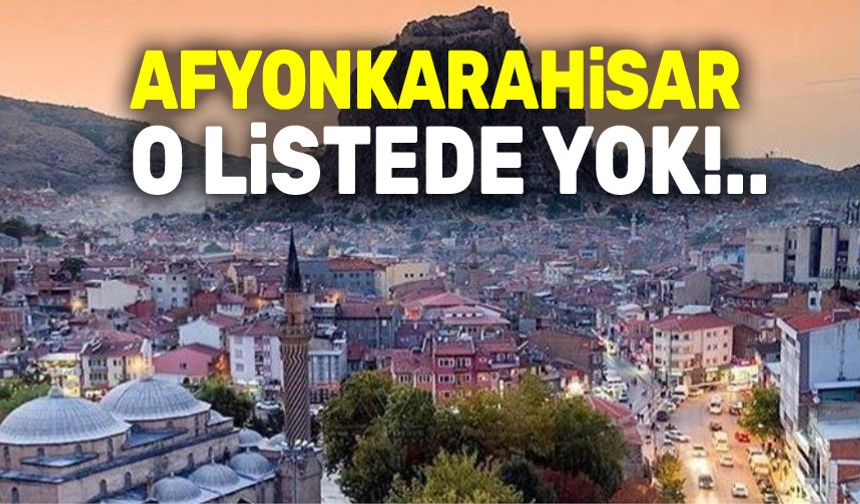 Afyonkarahisar o listede yok!..