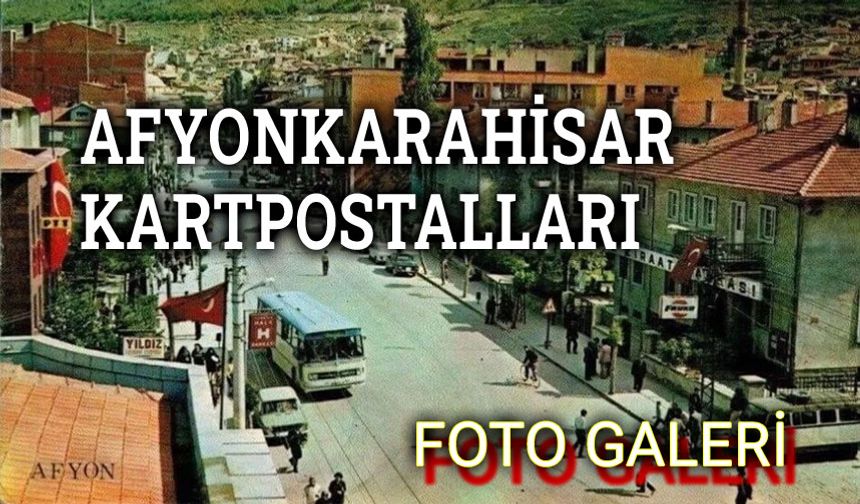Nostalji: Afyonkarahisar temalı kartpostallar