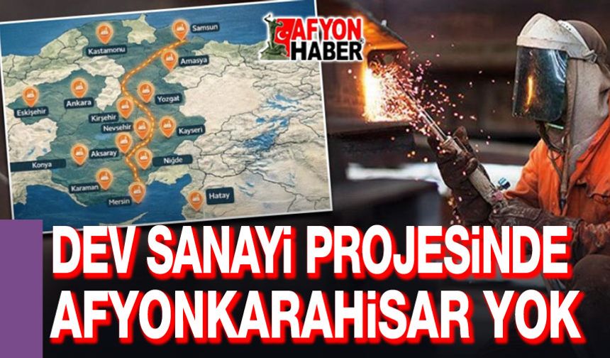 Dev sanayi projesinde Afyonkarahisar yok!..