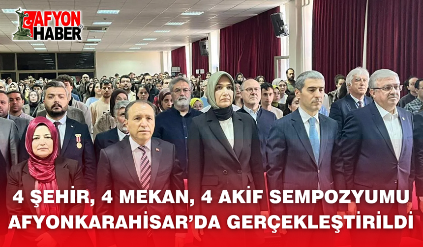 4 Şehir, 4 Mekan, 4 Akif Sempozyumu Afyonkarahisar’da Gerçekleştirildi