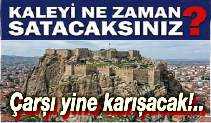 Çarşı yine karışacak: Kale'yi ne zaman satacaksınız?!..